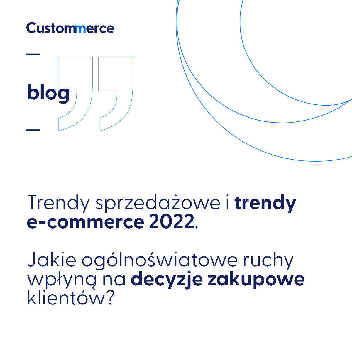 Trendy sprzedażowe i trendy e-commerce 2022. Jakie ogólnoświatowe ruchy wpłyną na decyzje zakupowe klientów?